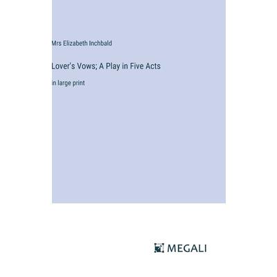 Lover’s Vows; A Play in Five Acts Lover’s Vows; A Play in Five Acts