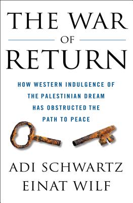 The War of ReturnTheWar of ReturnHow Western Indulgence of the Palestinian Dream Has Obstr