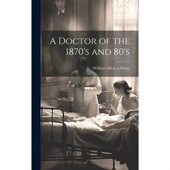 A Doctor of the 1870's and 80's