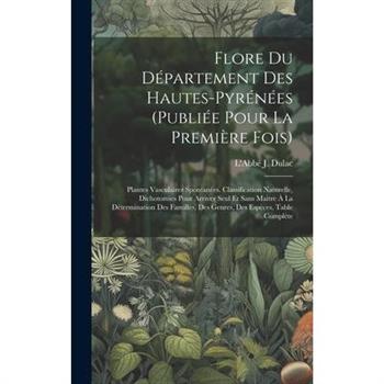 Flore Du D矇partement Des Hautes-pyr矇n矇es (publi矇e Pour La Premi癡re Fois)