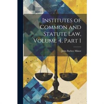 Institutes of Common and Statute Law, Volume 4, part 1