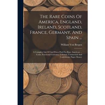 The Rare Coins Of America, England, Ireland, Scotland, France, Germany, And Spain ...