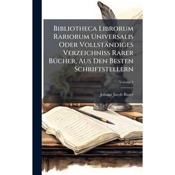 Bibliotheca Librorum Rariorum Universalis Oder Vollst瓣ndiges Verzeichniss Rarer B?1/4cher, Aus Den Besten Schriftstellern