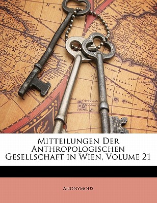Mitteilungen Der Anthropologischen Gesellschaft in Wien, Volume 21