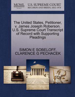 The United States, Petitioner, V. James Joseph Roberson. U.S. Supreme Court Transcript of Record with Supporting Pleadings