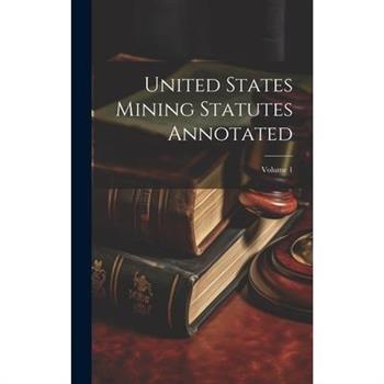 United States Mining Statutes Annotated; Volume 1