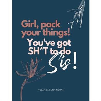 Girl, pack your things! You’ve got shit to do!