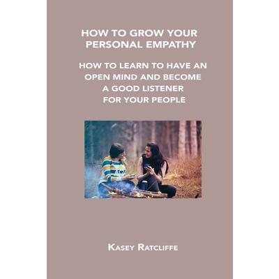 How to Grow Your Personal Empathy