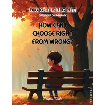 How Can I Choose Right From Wrong?