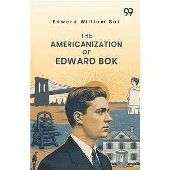 The Americanization Of Edward Bok