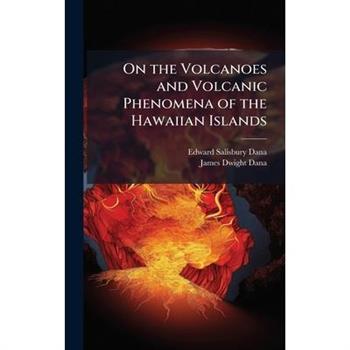 On the Volcanoes and Volcanic Phenomena of the Hawaiian Islands