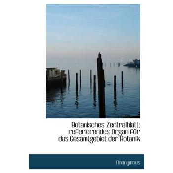 Botanisches Zentralblatt; Referierendes Organ Fur Das Gesamtgebiet Der Botanik