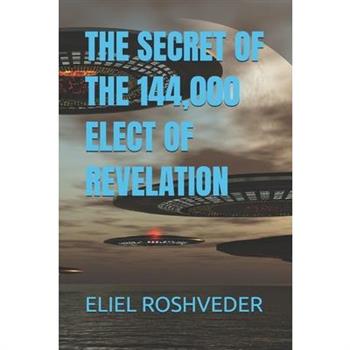 The Secret of the 144,000 Elect of Revelation