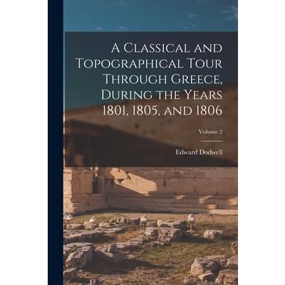 A Classical and Topographical Tour Through Greece, During the Years 1801, 1805, and 1806; Volume 2