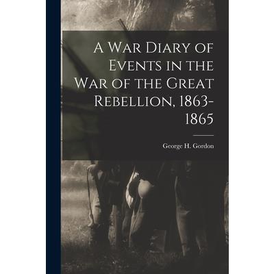 A War Diary of Events in the War of the Great Rebellion, 1863-1865