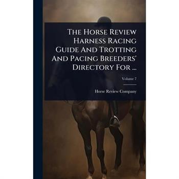 The Horse Review Harness Racing Guide And Trotting And Pacing Breeders’ Directory For ...