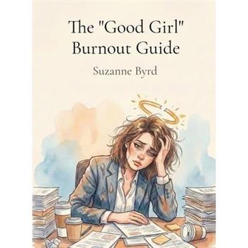 The "Good Girl" Burnout Guide