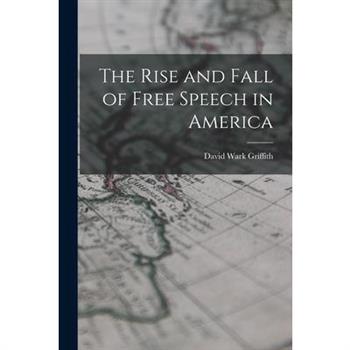 The Rise and Fall of Free Speech in America The Rise and Fall of Free Speech in America