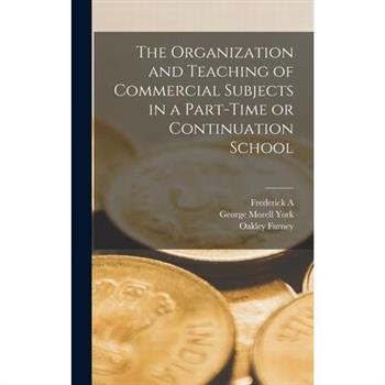 The Organization and Teaching of Commercial Subjects in a Part-time or Continuation School