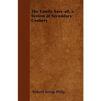 The Family Save-all, a System of Secondary Cookery