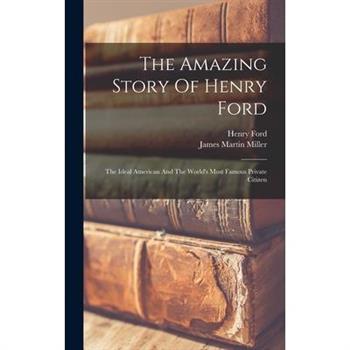The Amazing Story Of Henry Ford