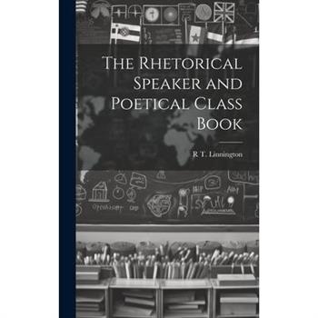 The Rhetorical Speaker and Poetical Class Book