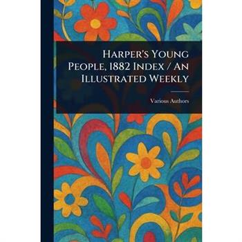 Harper's Young People, 1882 Index / An Illustrated Weekly
