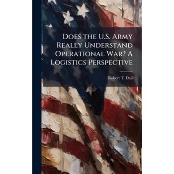 Does the U.S. Army Really Understand Operational War? A Logistics Perspective