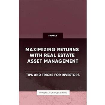 Maximizing Returns with Real Estate Asset Management - Tips and Tricks for Investors