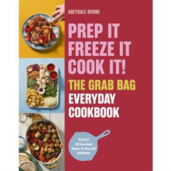 Prep It, Freeze It, Cook It! the Grab Bag Everyday Cookbook