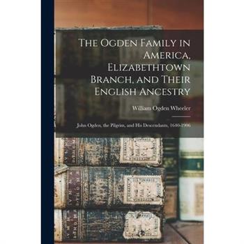 The Ogden Family in America, Elizabethtown Branch, and Their English Ancestry