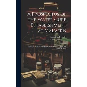 A Prospectus of the Water Cure Establishment at Malvern