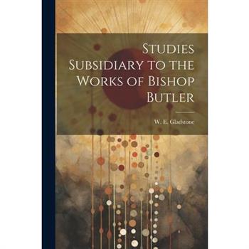 Studies Subsidiary to the Works of Bishop Butler