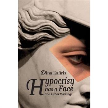 Hypocrisy Has a Face and Other Writings
