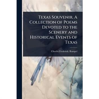 Texas Souvenir. A Collection of Poems Devoted to the Scenery and Historical Events of Texas