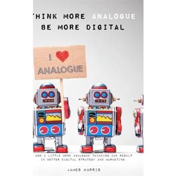 Think More Analogue, Be More Digital
