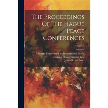 The Proceedings Of The Hague Peace Conferences; Volume 1