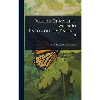 Record Of My Life-work In Entomology, Parts 1-2