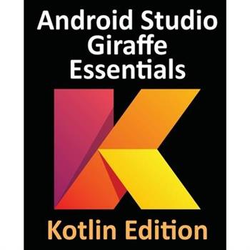 Android Studio Giraffe Essentials - Kotlin Edition