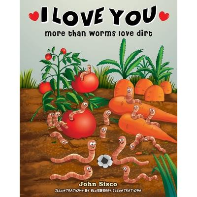 I Love You more than worms love dirt