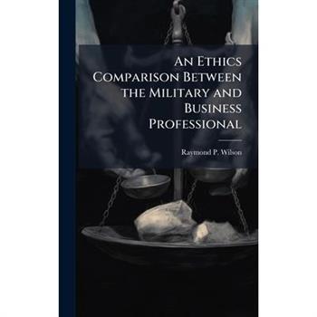 An Ethics Comparison Between the Military and Business Professional