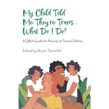 My Child Told Me They’re Trans...What Do I Do?