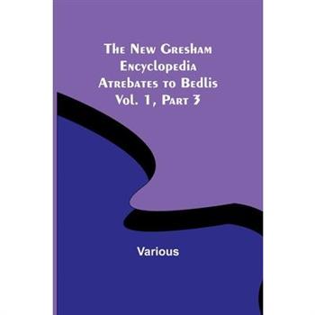 The New Gresham Encyclopedia. Atrebates to Bedlis; Vol. 1 Part 3