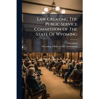 Law Creating The Public Service Commission Of The State Of Wyoming