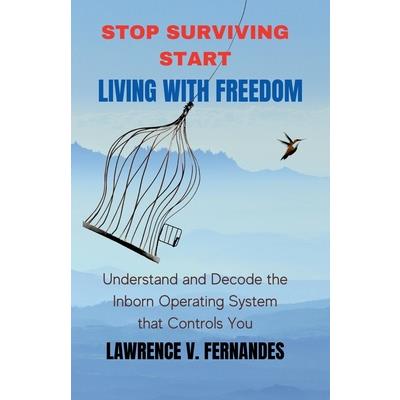 Stop Surviving Start Living With Freedom Stop Surviving Start Living With Freedom