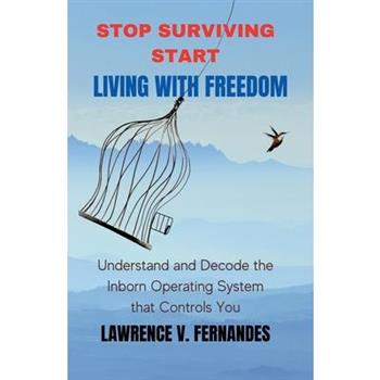 Stop Surviving Start Living With Freedom Stop Surviving Start Living With Freedom