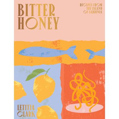 Bitter HoneyRecipes and Stories from Sardinia