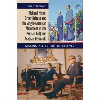 Richard Nixon, Great Britain and the Anglo-American Alignment in the Persian Gulf and Arab