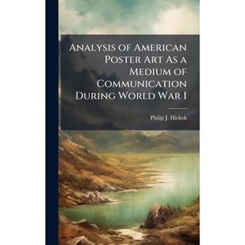 Analysis of American Poster Art As a Medium of Communication During World War I