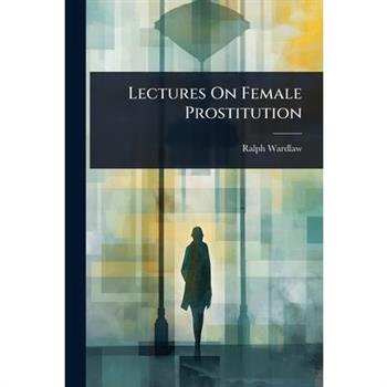 Lectures On Female Prostitution